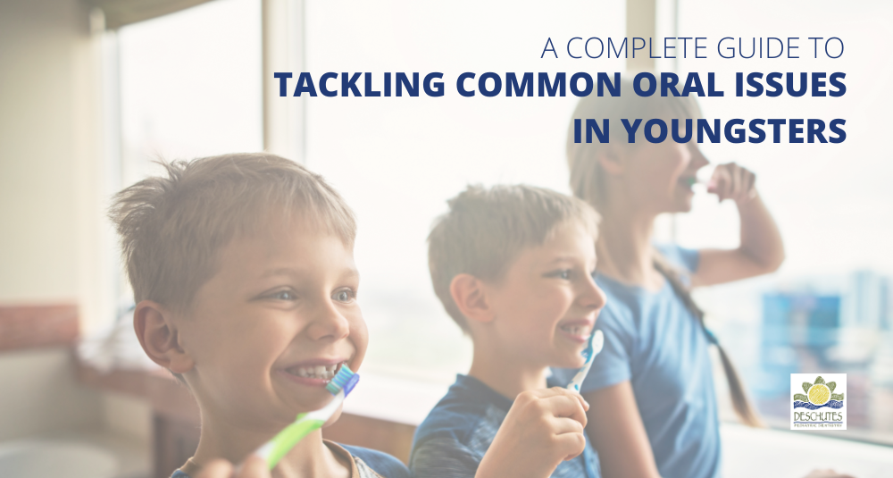 Deschutes Pediatric Dentist A Complete Guide to Tackling Common Oral Issues in Youngsters Redmond Oregon Bend Oregon