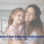 Deschutes Pediatric Dentistry Routine Dental Checkups for Children & Adolescents Bend Oregon Redmond Oregon