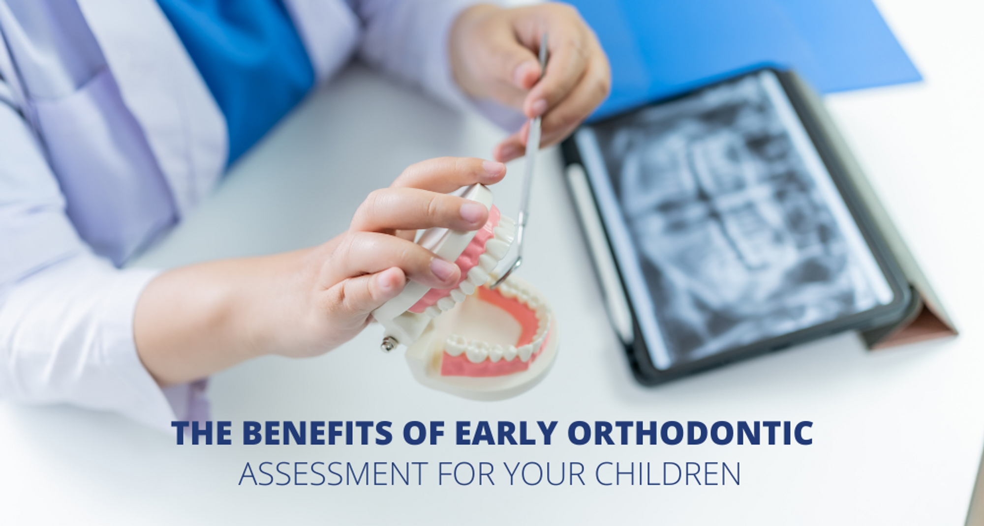 The Benefits of Early Orthodontic Assessment for Your Children